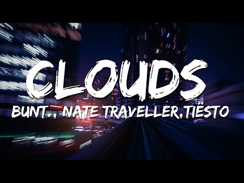 BUNT., Nate Traveller - Clouds (Lyrics) [Tiësto Remix]