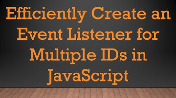 Efficiently Create an Event Listener for Multiple IDs in JavaScript