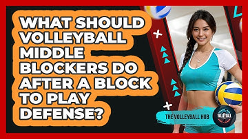 What Should Volleyball Middle Blockers Do After A Block To Play Defense? - The Volleyball Hub