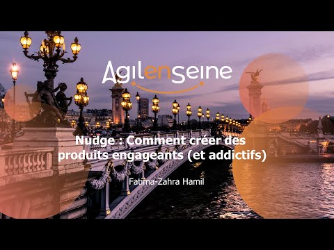 Nudge : Comment créer des produits engageants (et addictifs) - Agile en Seine 2020