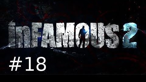 Infamous 2 Walkthrough Part 18: The Sacrifice