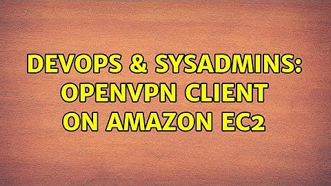 DevOps & SysAdmins: OpenVPN client on Amazon EC2 (2 Solutions!!)