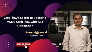CredFlow's real-time AI insights, Solving MSME cash flow problems | Kunal Aggarwal | Founder | CEO