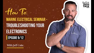 How To: Marine Electrical Seminar - Troubleshooting Your Electronics - Episode 9 of 12