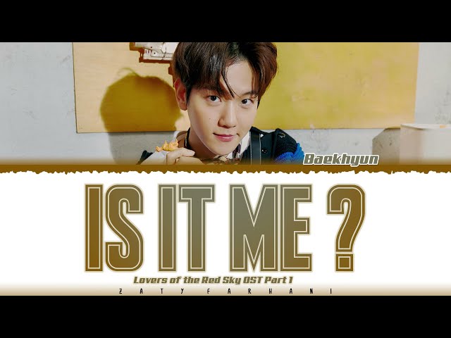 BAEKHYUN - 'IS IT ME?' (나인가요) (Lovers of the Red Sky OST Part 1) Lyrics [Color Coded_Han_Rom_Eng] class=