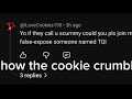 Cookiestar15 a forsaken commenter seeking revenge on a person who pointed out he dumb comment  tqi 