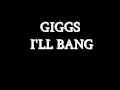Giggs - I'll Bang