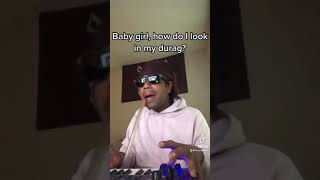 Baby girl, how do I look in my durag?