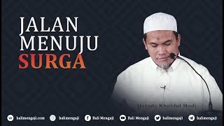 Jalan Menuju Surga - Ustadz Kholiful Hadi