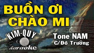 BUỒN ƠI CHÀO MI - KARAOKE - Tone NAM ( C/Đô Trưởng )