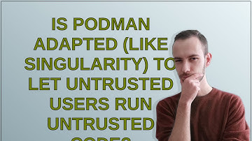Security: Is podman adapted (like singularity) to let untrusted users run untrusted code?