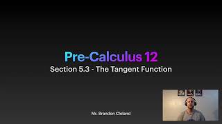 Pre- Calc 12 - Section 5.3 - The Tangent Function