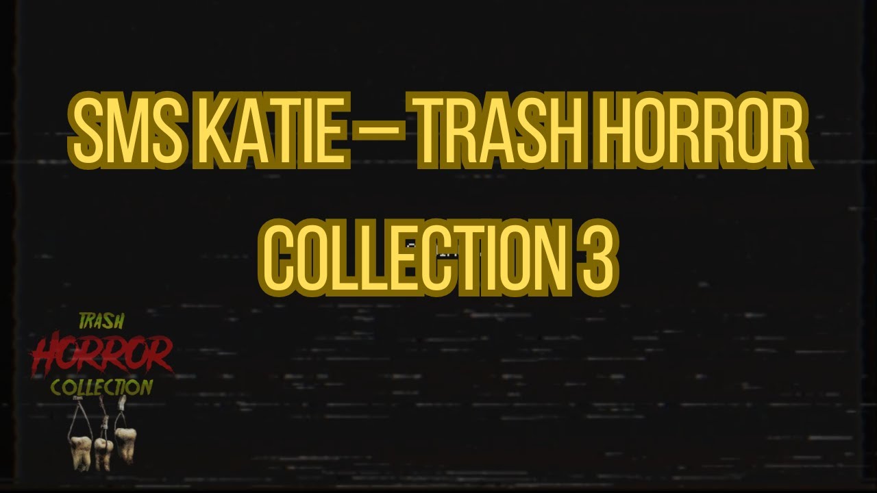 SMS Katie – Коллекция ужасов в стиле трэш, часть 3