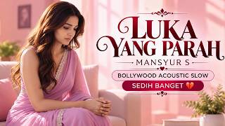 LUKA CINTA YANG PALING MENYAYAT HATI 💔LUKA YANG PARAH – MANSYUR S  | INDIA ACOUSTIC SLOW