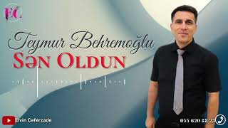 Teymur Bəhrəmoğlu - Sən Oldun 2023 Resimi