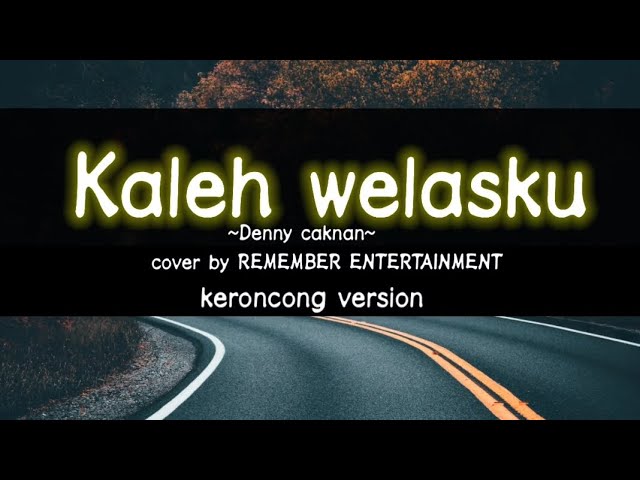 kaleh welasku Denny caknan lirik (cover by REMEMBER ENTERTAINMENT) keroncong version class=