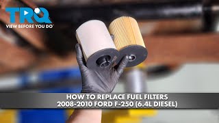 How to Replace Fuel Filters 20082010 Ford F250 (6.4L Diesel)