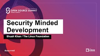 Security Minded Development - Shuah Khan, The Linux Foundation