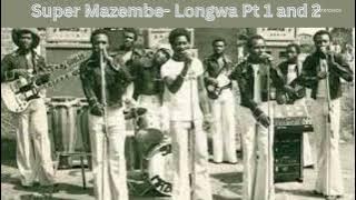 SUPER MAZEMBE-  Longwa Pt 1 and 2