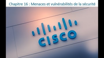 54 - CCNA 01 - Chapitre 16 - Menaces et vulnérabilités de la sécurité