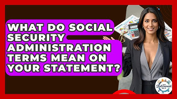 What Do Social Security Administration Terms Mean On Your Statement? - Get Retirement Help