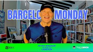 Barcelona Monday with Cameron and Peter Windsor