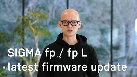 SIGMA fp / fp L latest firmware update Feb 7th 2023