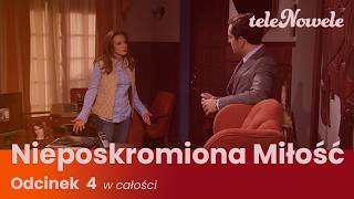 Nieposkromiona Miłość | Odcinek 4 | Cały Odcinek