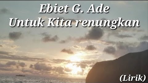 Ebiet G. Ade  - Untuk Kita Renungkan - (Lirik)