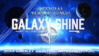 OFFICIAL THEME SONG | GALAXY ARE  SHINE |  MISS GALAXY PAINTING INTERNATIONAL 