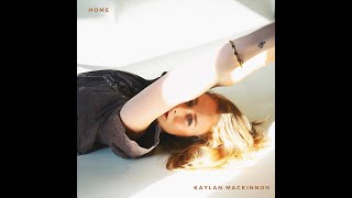 Video thumbnail of "Home - Kaylan Mackinnon"