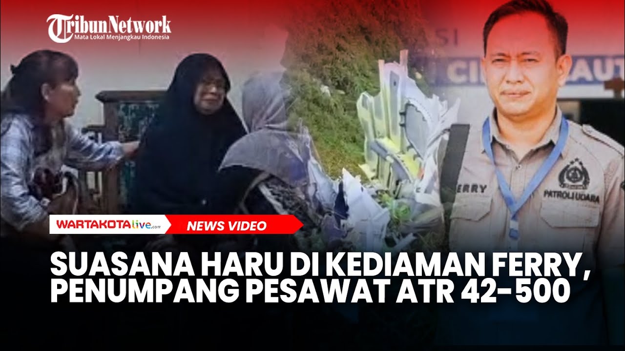 Keluarga Ferry, Salah Satu Penumpang Pesawat ATR 42-500 Menangis Histeris