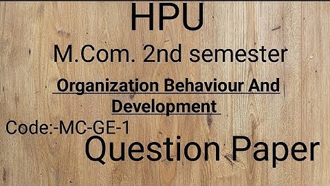 HPU||M.Com. 2nd semester|| Organization Behaviour And Development || Code:-MC-GE-1||Question Paper