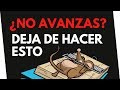 SI NO AVANZAS ¡DEJA DE HACER ESTO! 😡