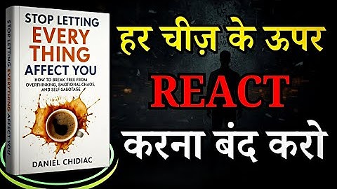 Stop Letting Everything Affect You | हर चीज़ पर React करना बंद करो | Book Summary in Hindi
