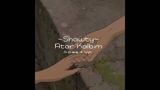 Shawty - Atar kalbim (Speed Up)