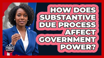 How Does Substantive Due Process Affect Government Power?