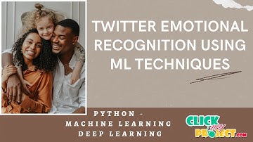 Python Machine Learning Projects-Twitter Emotional Recognition - ClickMyProject