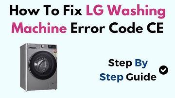 How To Fix LG Washing Machine Error Code CE