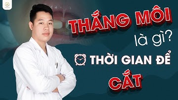 Thắng Môi Là Gì Và Thời Gian Nào Phù Hợp Để Cắt | Bác sĩ Trung Long Biên