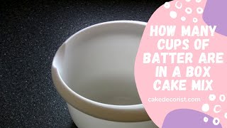 How Many Cups Of Batter Are In A Box Cake Mix