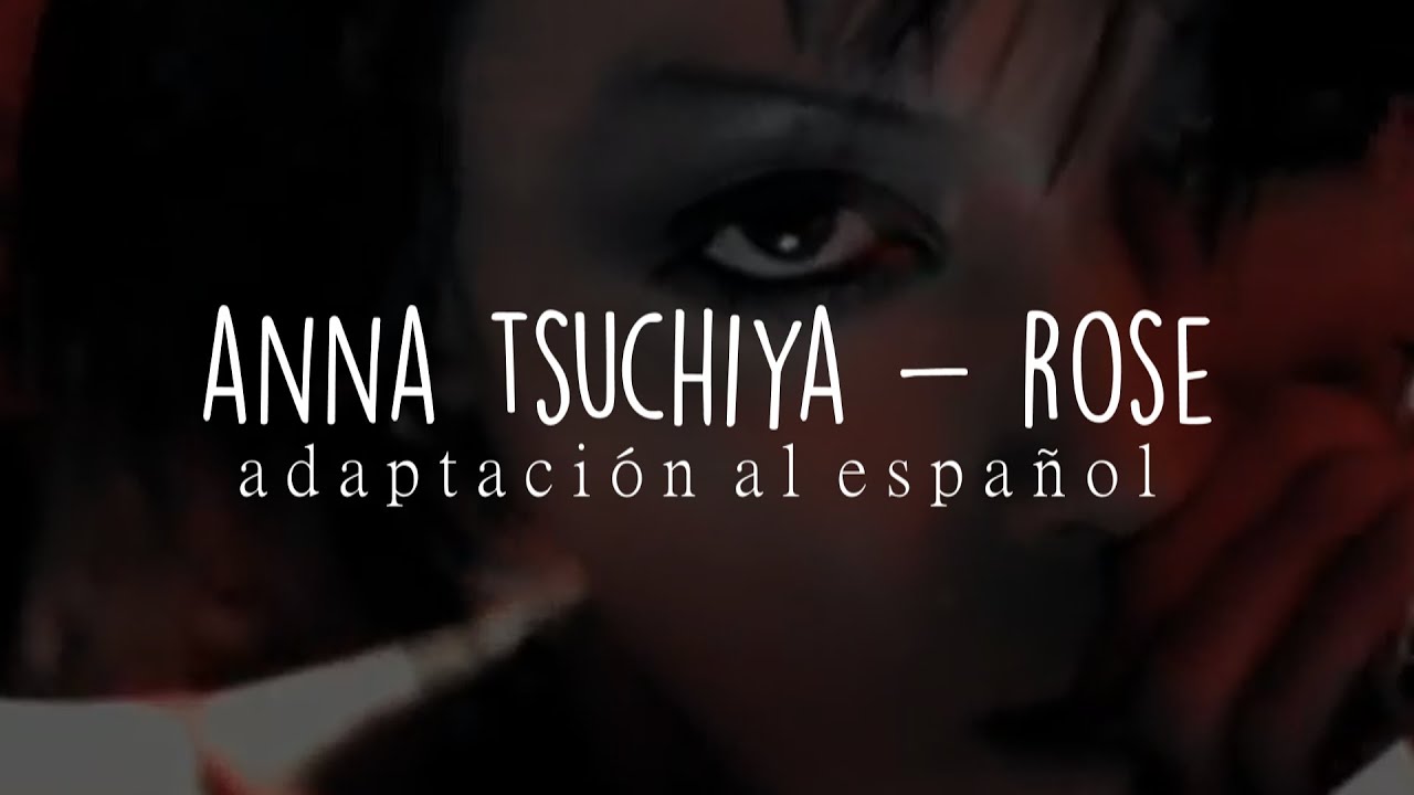 ANNA TSUCHIYA ROSE // adaptación al español YouTube