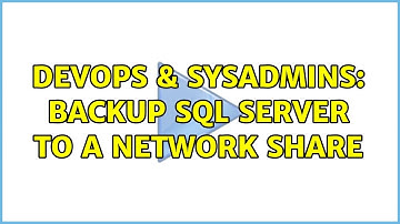 DevOps & SysAdmins: Backup SQL Server to a Network Share (2 Solutions!!)