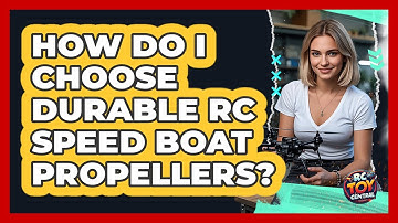 How Do I Choose Durable RC Speed Boat Propellers? - RC Toy Central