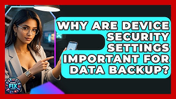 Why Are Device Security Settings Important For Data Backup? - Phone Fix and Features