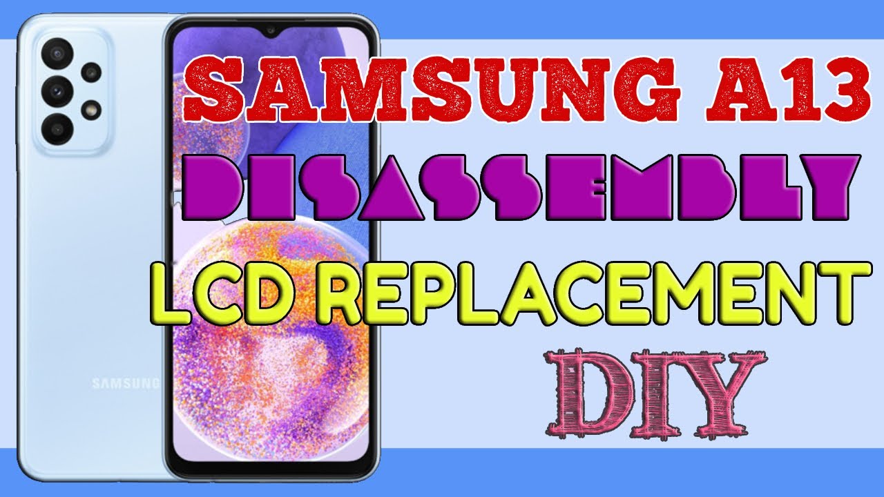 SAMSUNG A13 DISASSEMBLY & LCD REPLACEMENT DIY YouTube