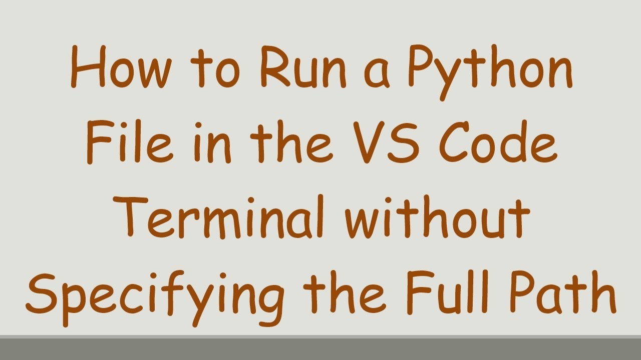 How to Run a Python File in the VS Code Terminal without Specifying the ...