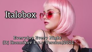 Italobox - Everyday Every Night (Dj Ikonnikov E.x.c Version)2022