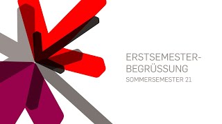 Erstsemesterbegrüßung Sommersemester 2021