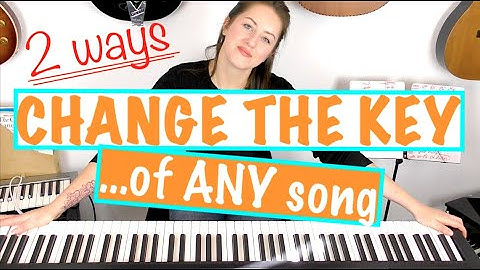 HOW TO CHANGE THE KEY OF ANY SONG ON PIANO